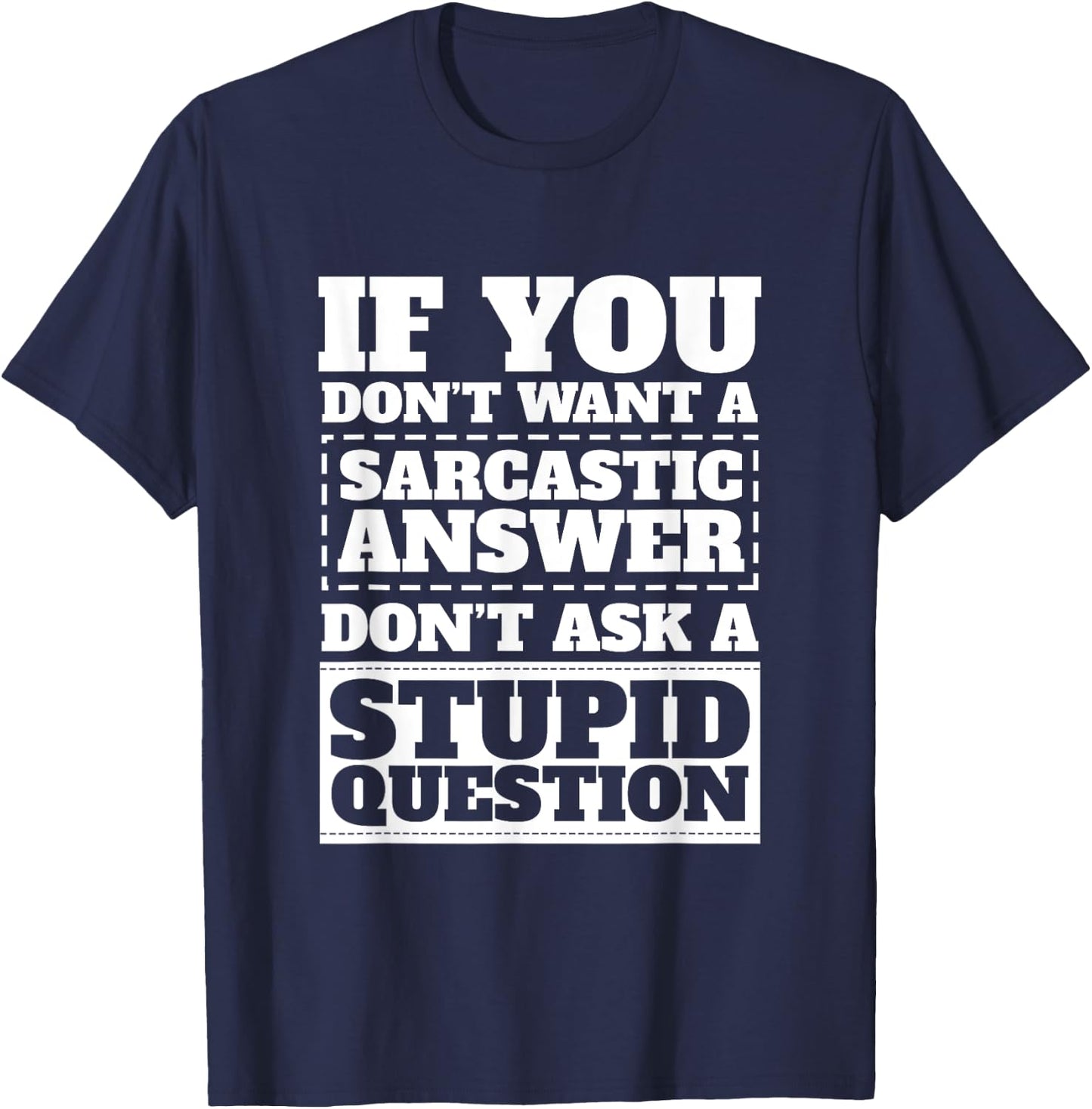 If You Dont Want Sarcastic Answer Dont Ask Stupid Question T-Shirt - T-Shirt | Navy