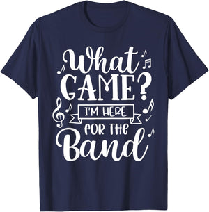 Marching Band What Game? I'm Here For The Band T-Shirt - T-Shirt | Navy