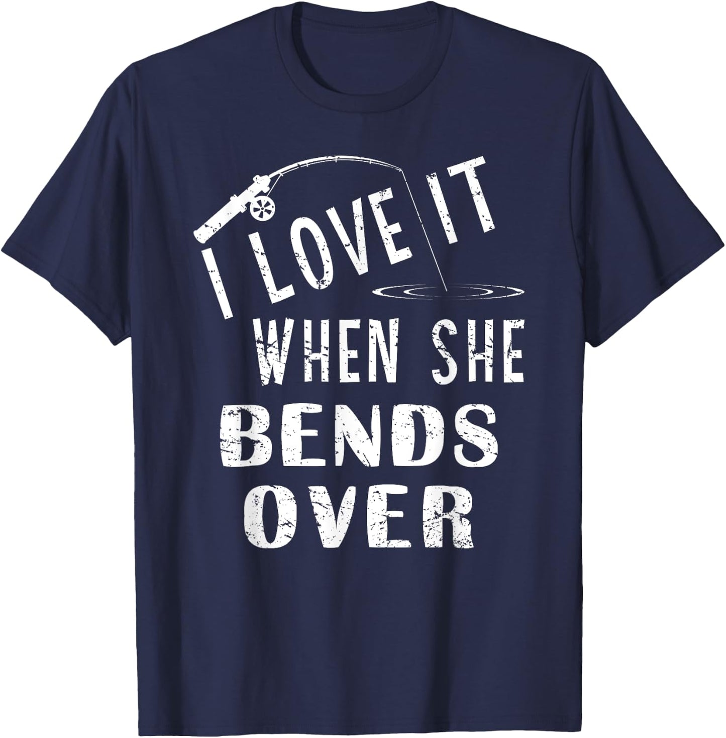 Love It When She Bends Over Fishing Saying Funny Fishing T-Shirt - T-Shirt | Navy