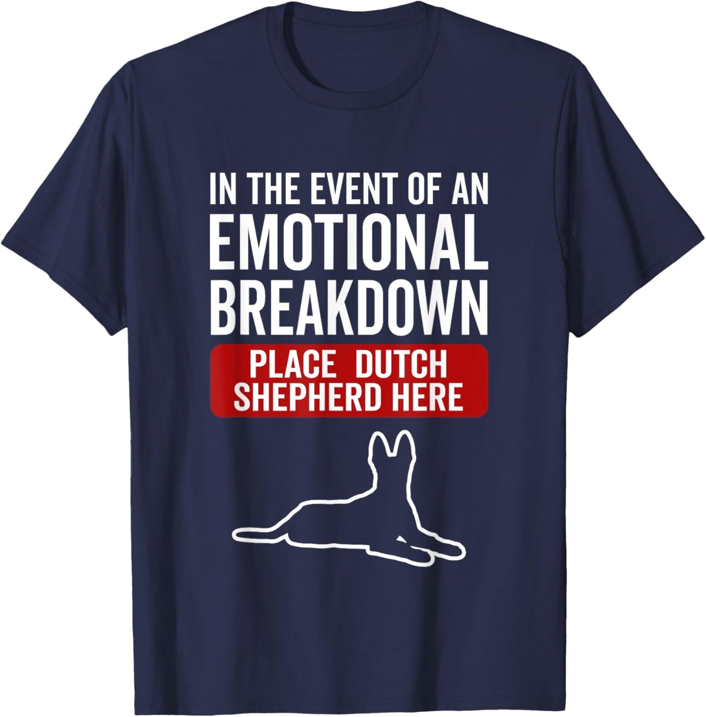 In Event Of Emotional Breakdown - Dog Dutch Shepherd Men Women T-Shirt - T-Shirt | Navy