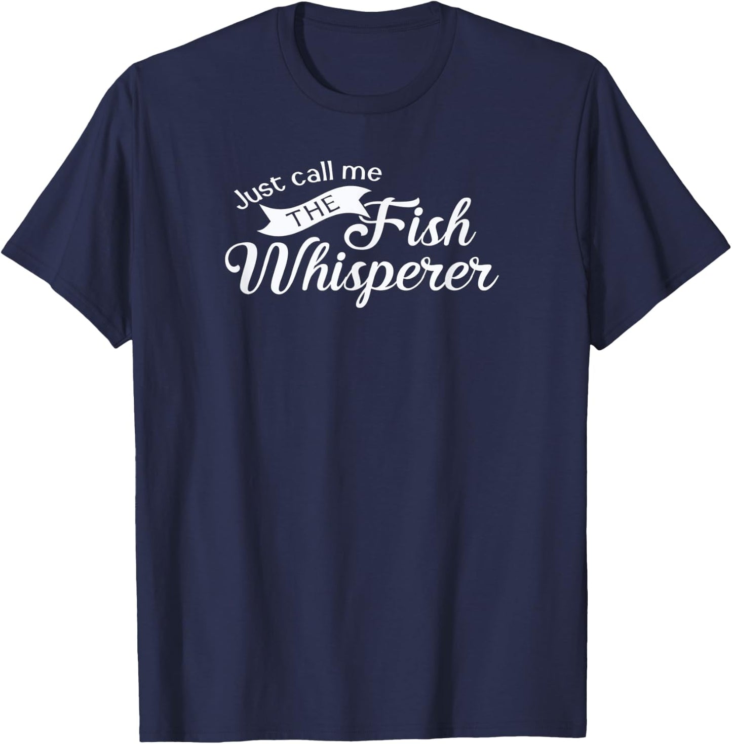 Just call me the fish whisperer funny fishing T-Shirt - T-Shirt | Navy