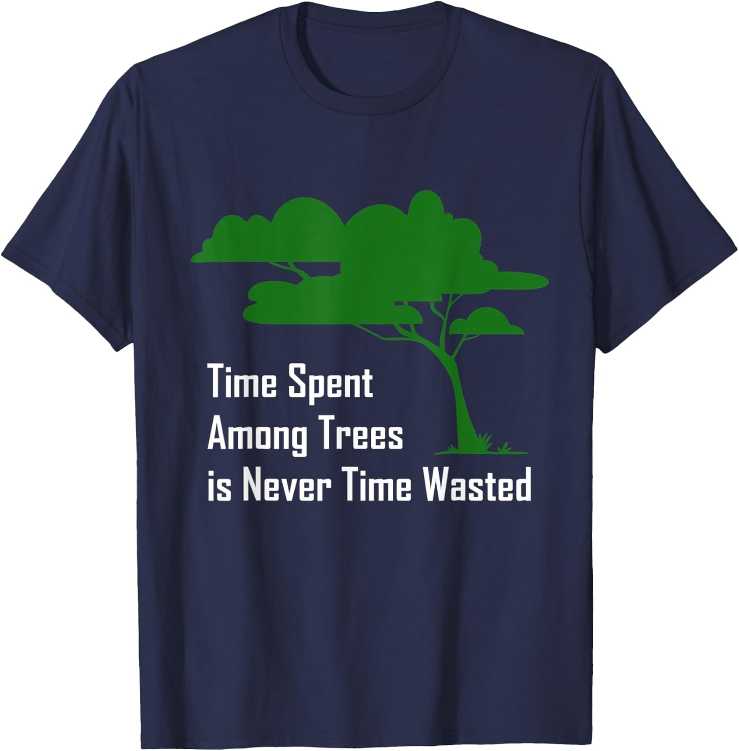 Time spent among trees is never time wasted Earth Day T-Shirt - T-Shirt | Navy