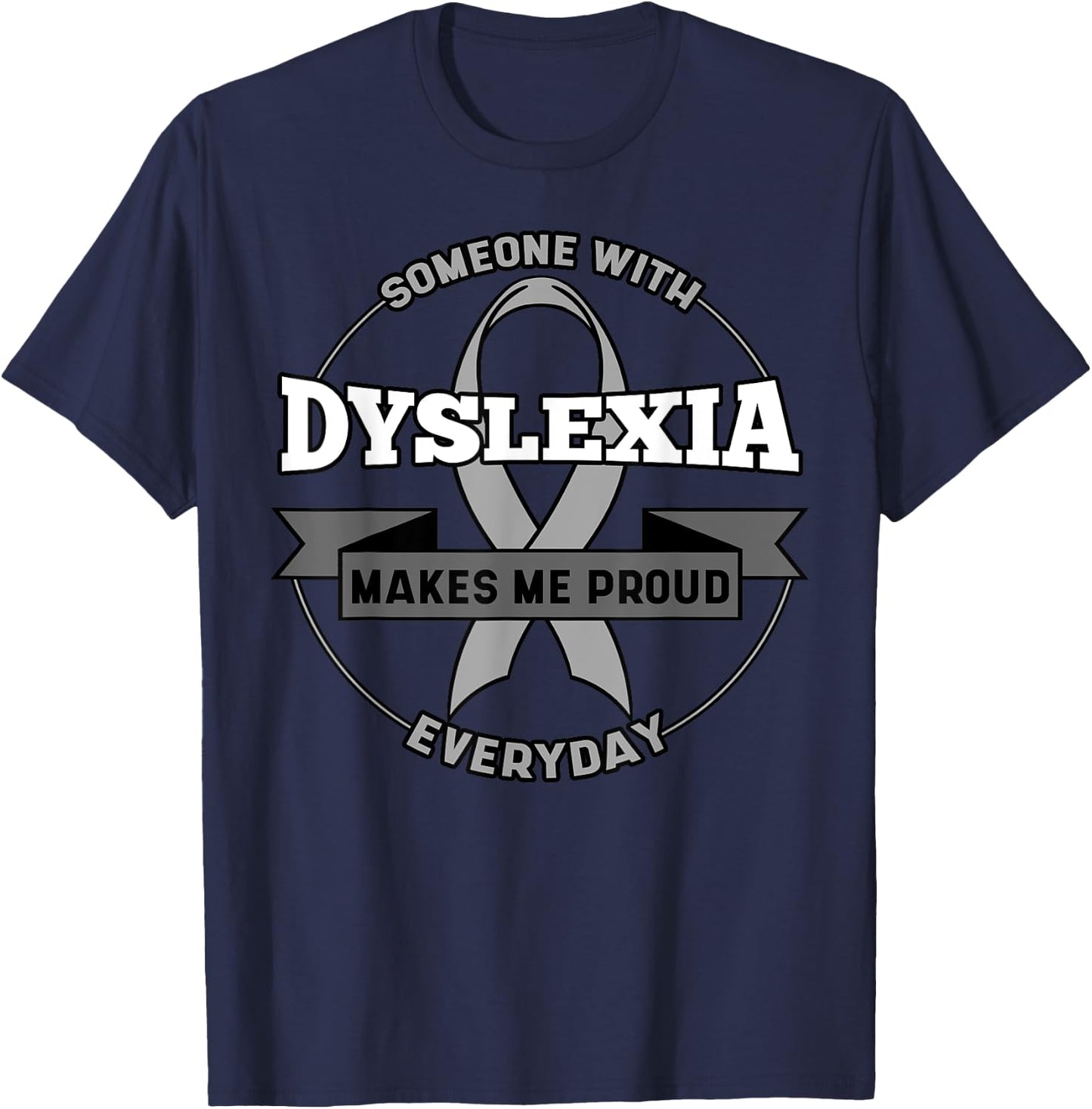 Someone With Dyslexia Makes Me Proud Everyday Dyslexia T-Shirt - T-Shirt | Navy