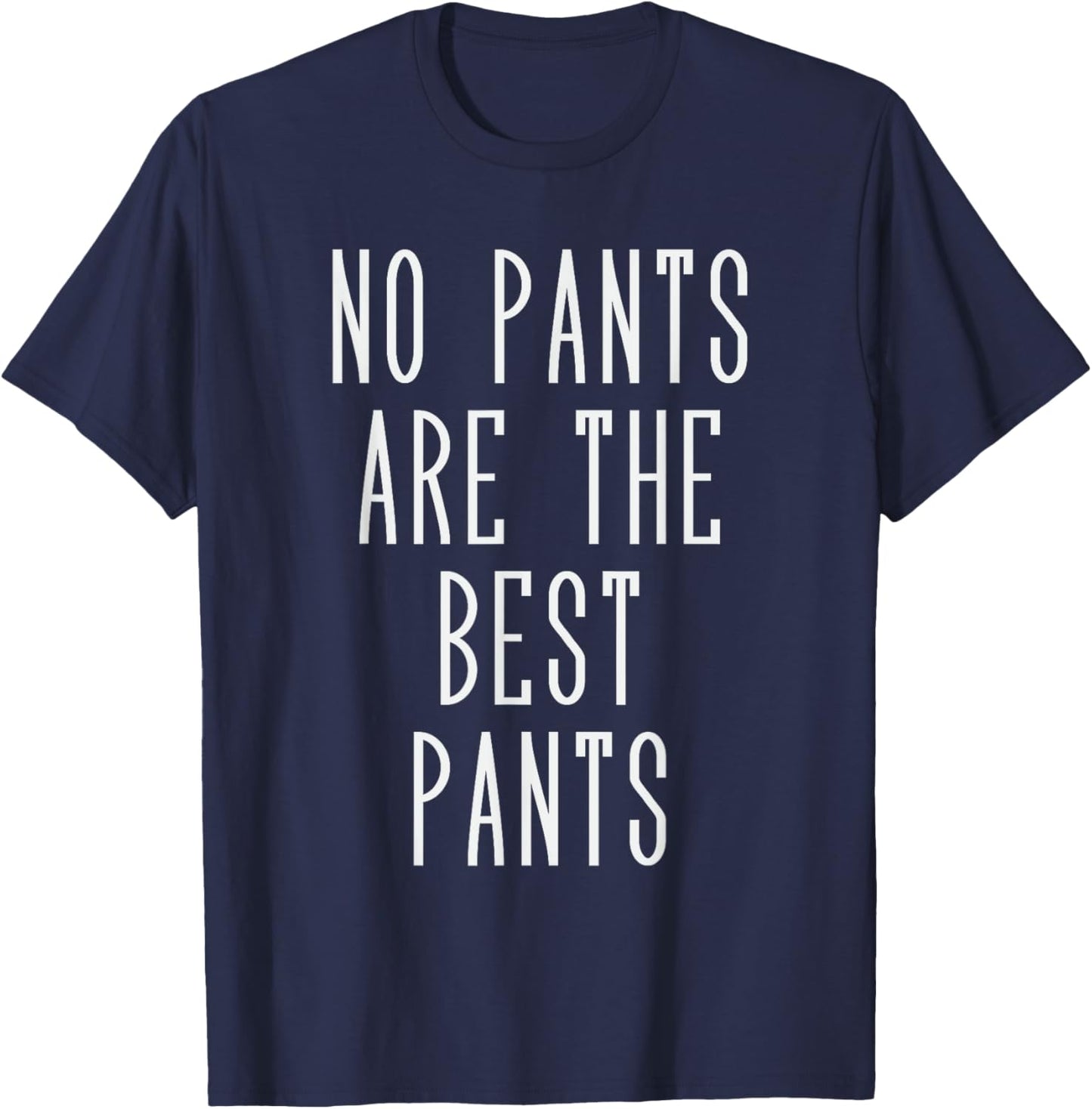 No pants are the best pants T-Shirt - T-Shirt | Navy