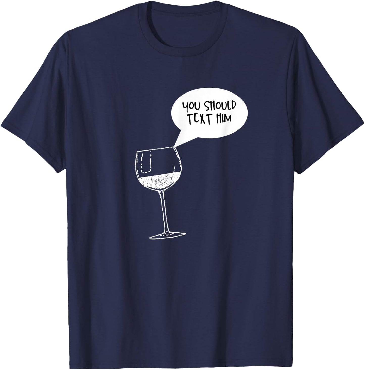 Funny Wine is Telling Me to Text Him T-Shirt - T-Shirt | Navy
