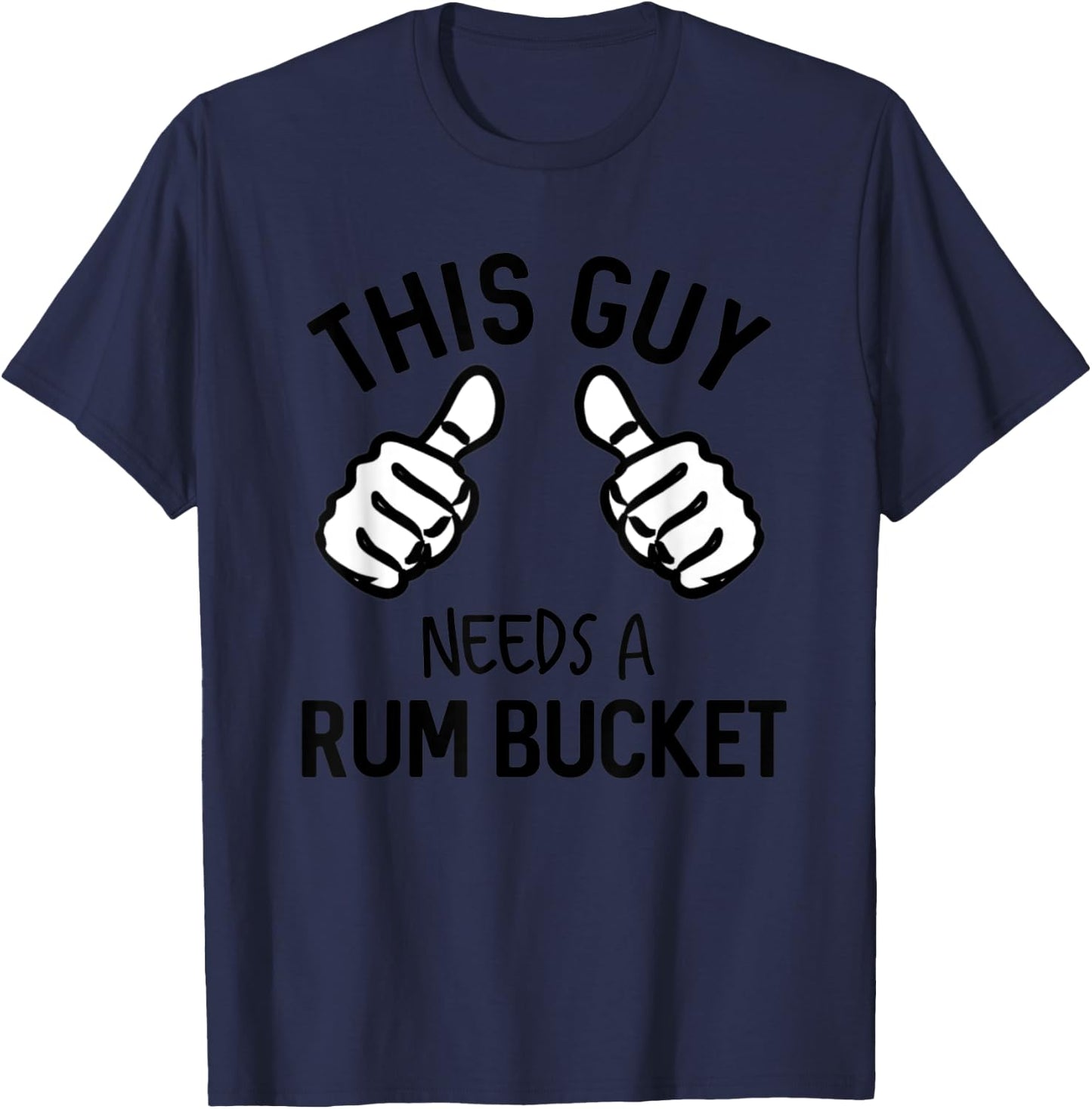 This Guy Needs A Rum Bucket Funny Drinking Rum T-Shirt - T-Shirt | Navy