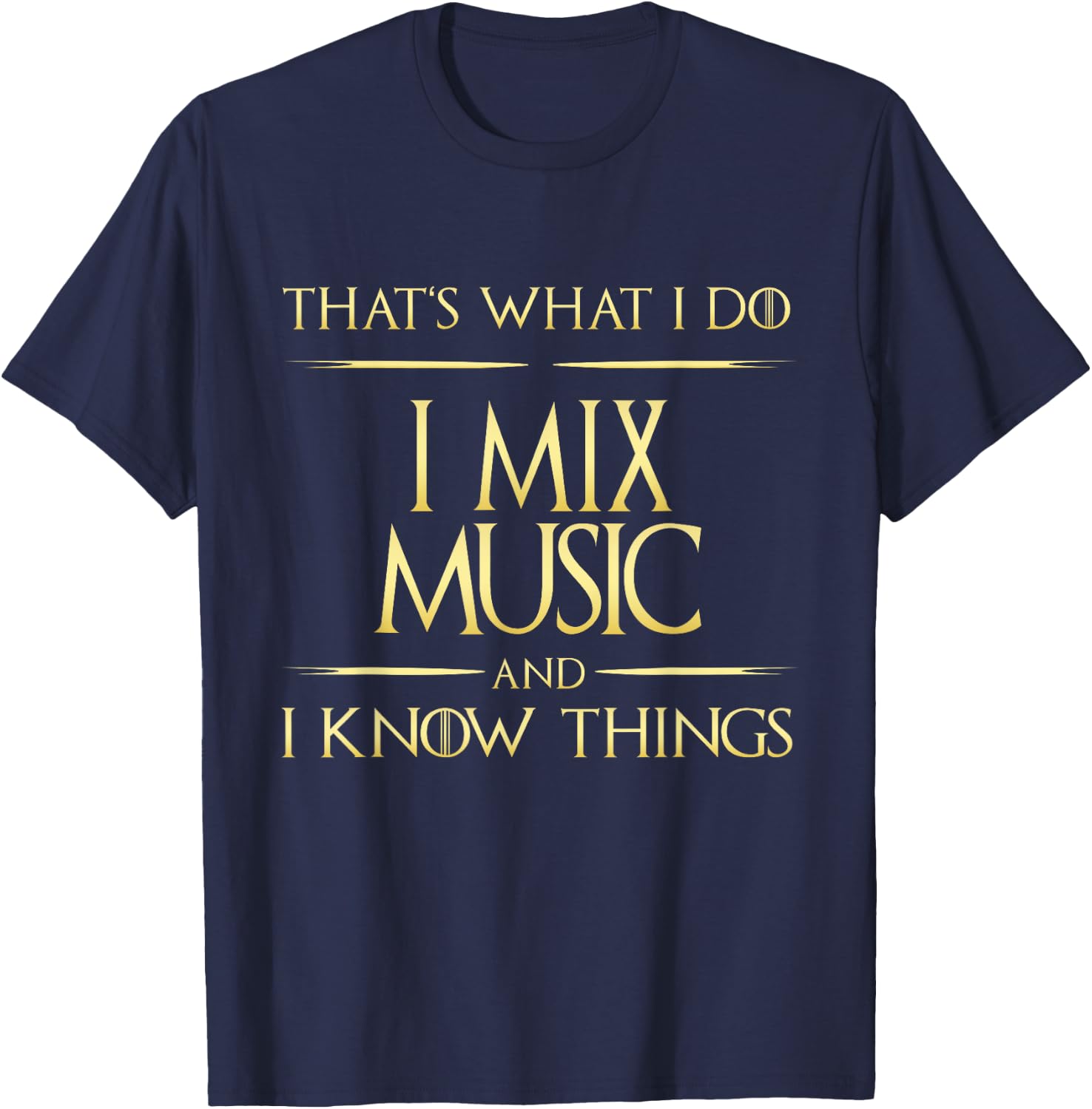 I Mix Music And I Know Things DJ MUsician Composer T-Shirt - T-Shirt | Navy