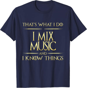 I Mix Music And I Know Things DJ MUsician Composer T-Shirt - T-Shirt | Navy