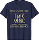 I Mix Music And I Know Things DJ MUsician Composer T-Shirt - T-Shirt | Navy