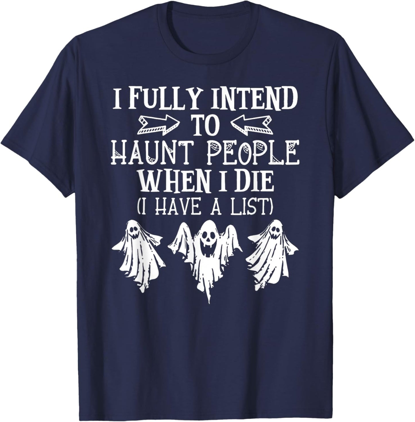 Ghost Halloween I Fully Intend To Haunt People When I Die T-Shirt - T-Shirt | Navy