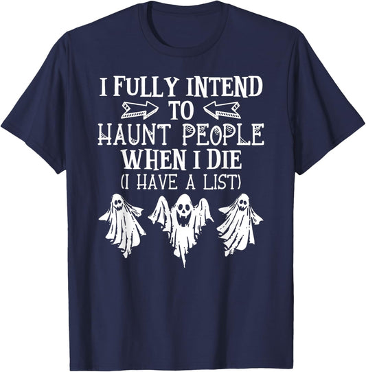 Ghost Halloween I Fully Intend To Haunt People When I Die T-Shirt - T-Shirt | Navy