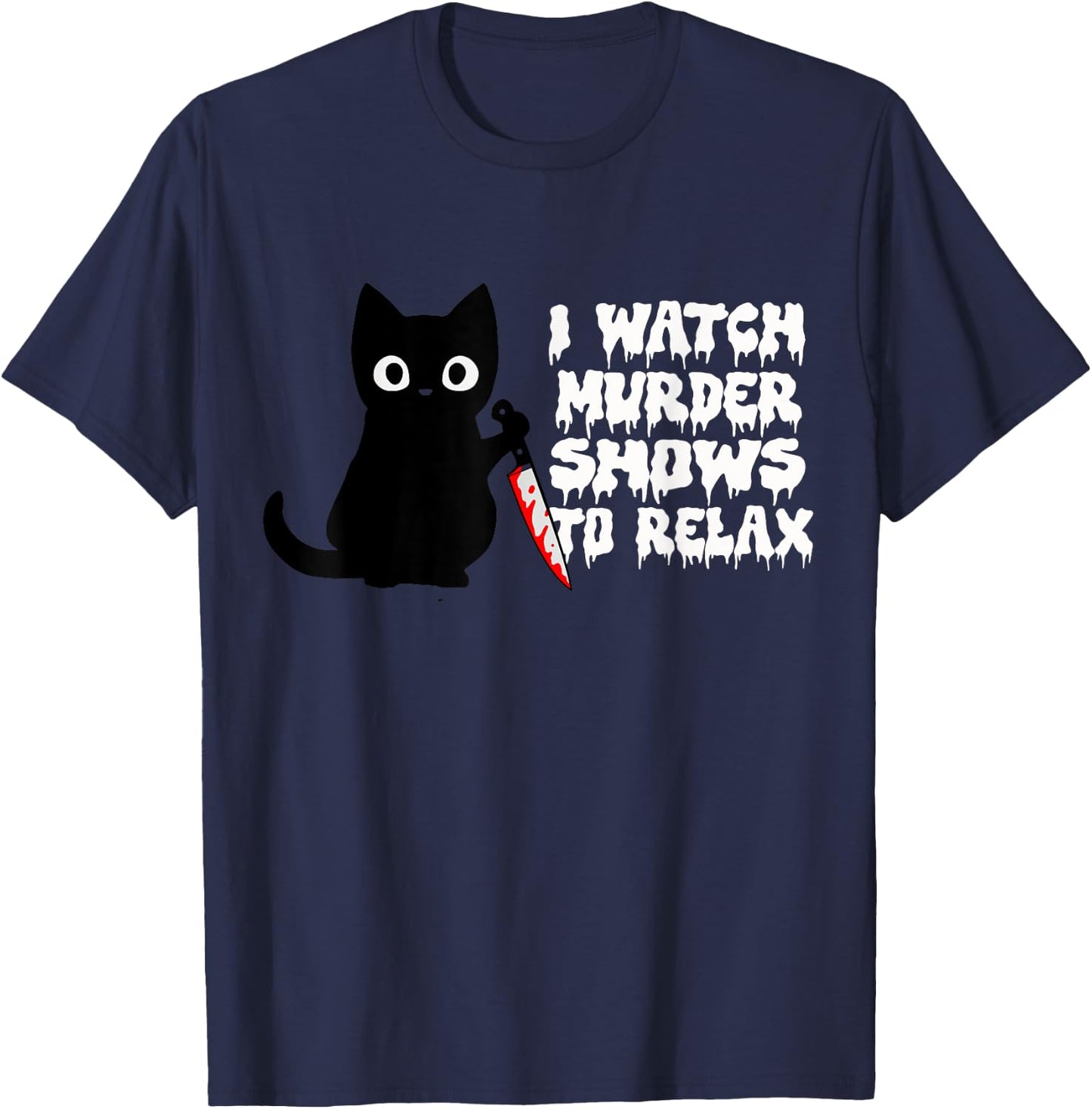 I Watch Murder Shows To Relax Fun True Crime Lovers T-Shirt - T-Shirt | Navy