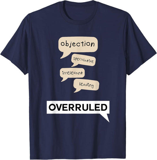 Funny Objection Overruled Court Trial Hearing Meme T-Shirt - T-Shirt | Navy