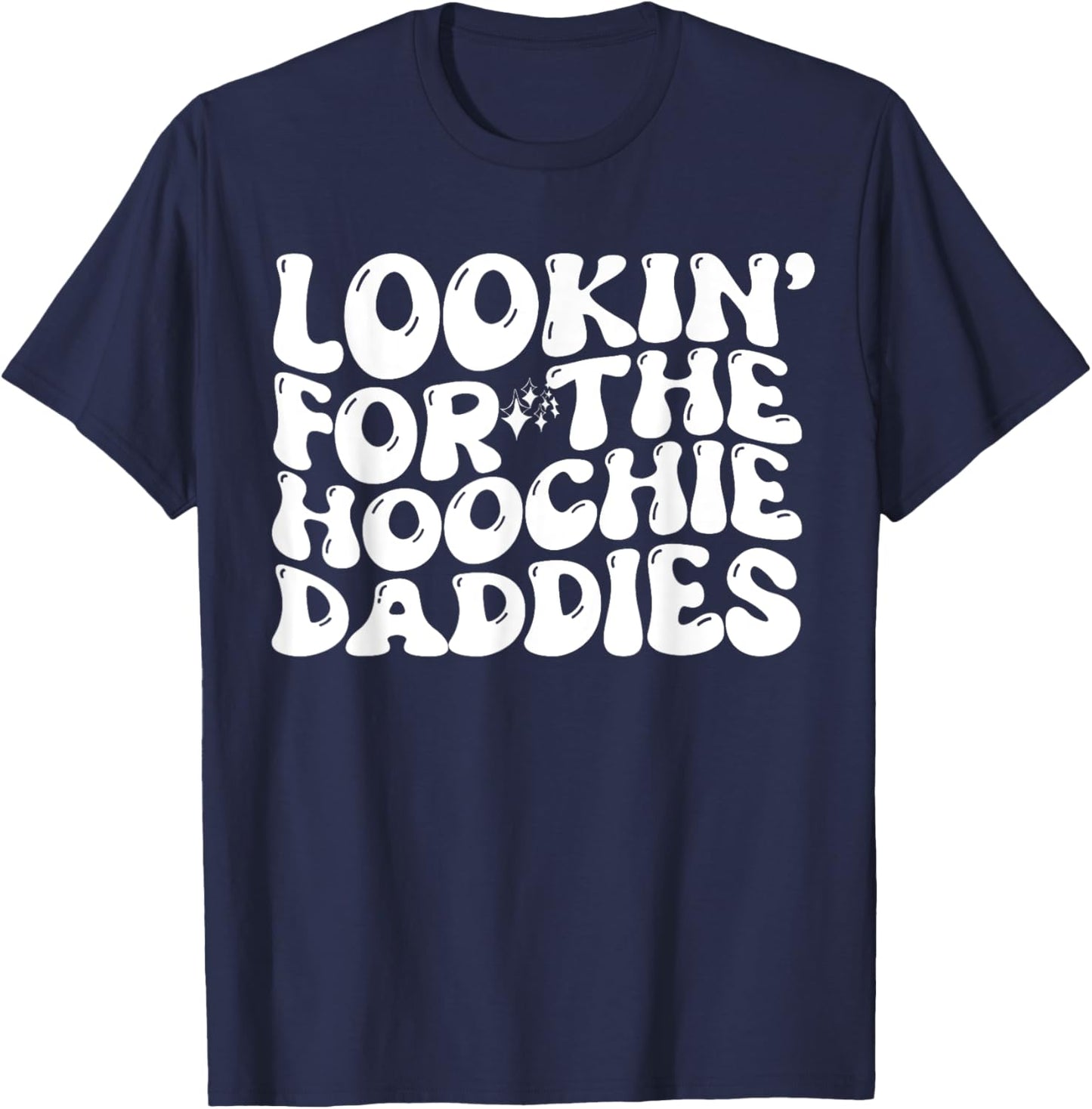 Lookin' For The Hoochie Daddies Quote T-Shirt - T-Shirt | Navy