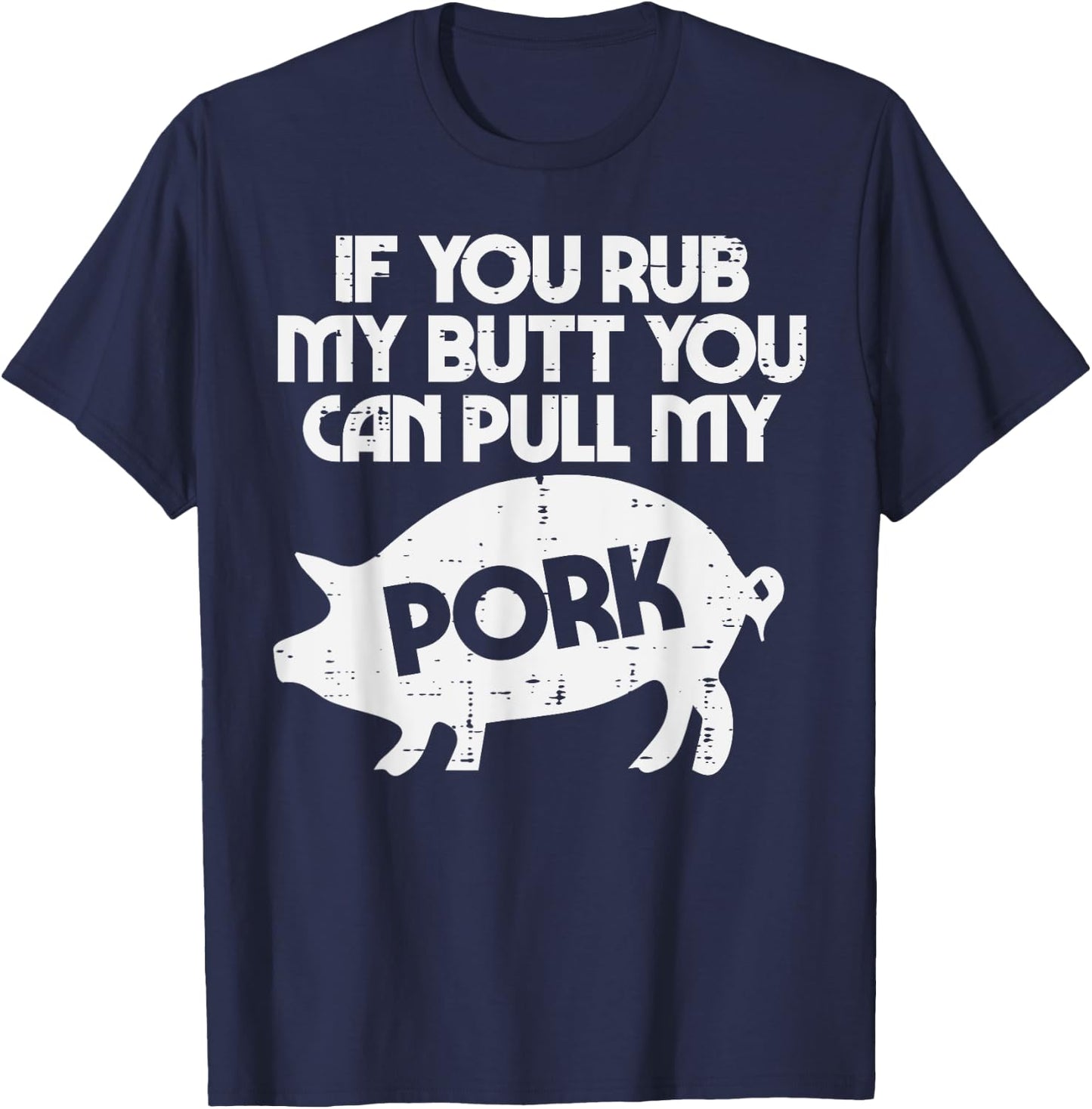 Rub My Butt Pull My Pork Funny Bbq Barbecue Grilling Smoking T-Shirt - T-Shirt | Navy