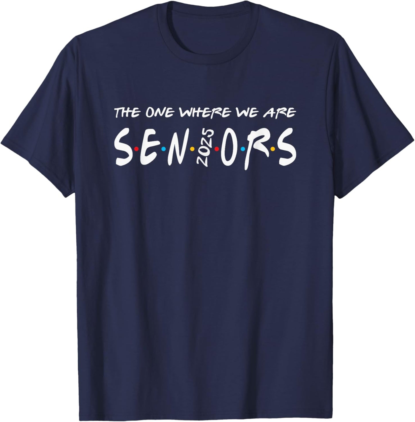 We Are Seniors - 2025 Senior - Senior Class of 25 Friends T-Shirt - T-Shirt | Navy