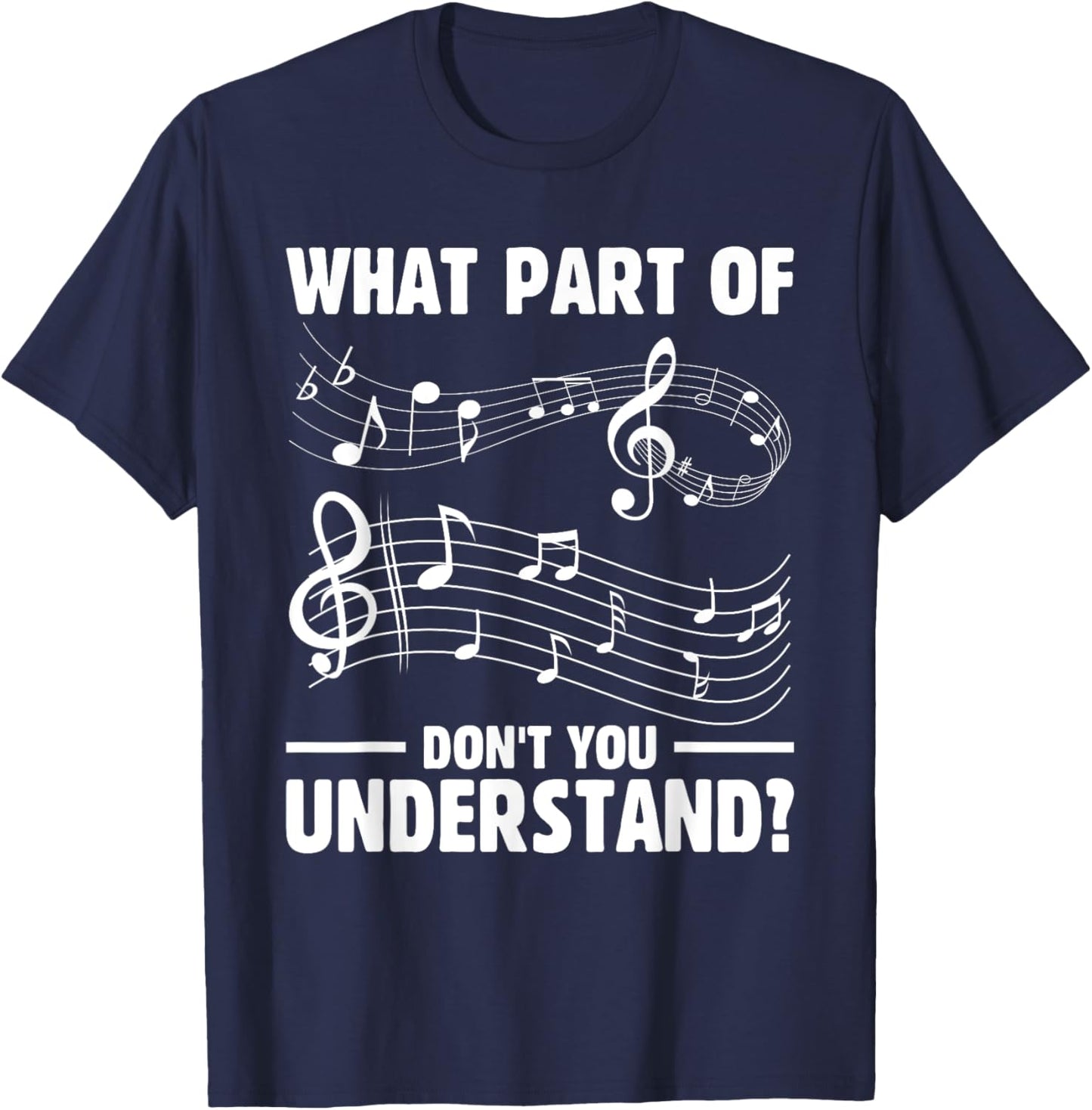What Part of the Music Notes You Don't Understand Musician T-Shirt - T-Shirt | Navy
