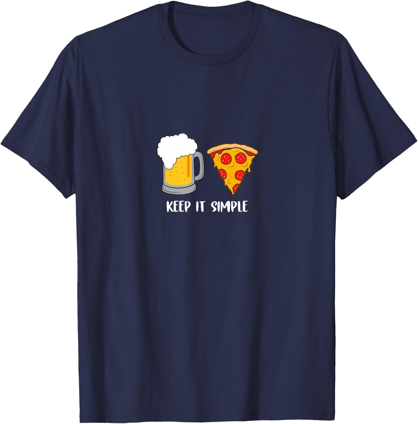Keep It Simple Beer Pizza Funny Common T-Shirt - T-Shirt | Navy
