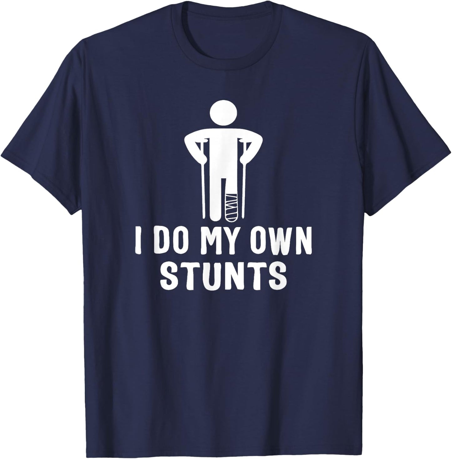 Broken Leg I Do My Own Stunts - After Surgery T-Shirt - T-Shirt | Navy