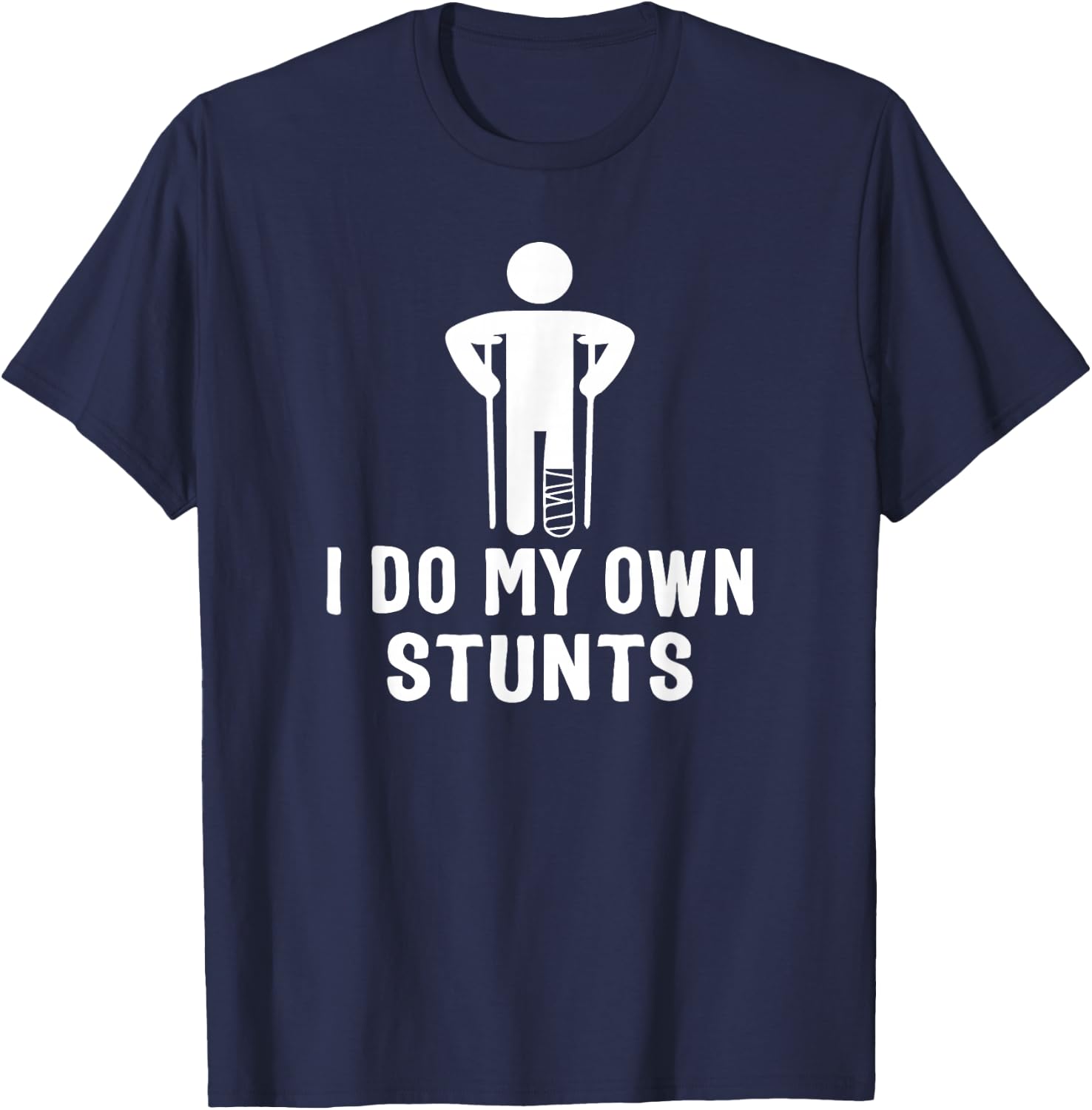 Broken Leg I Do My Own Stunts - After Surgery T-Shirt - T-Shirt | Navy