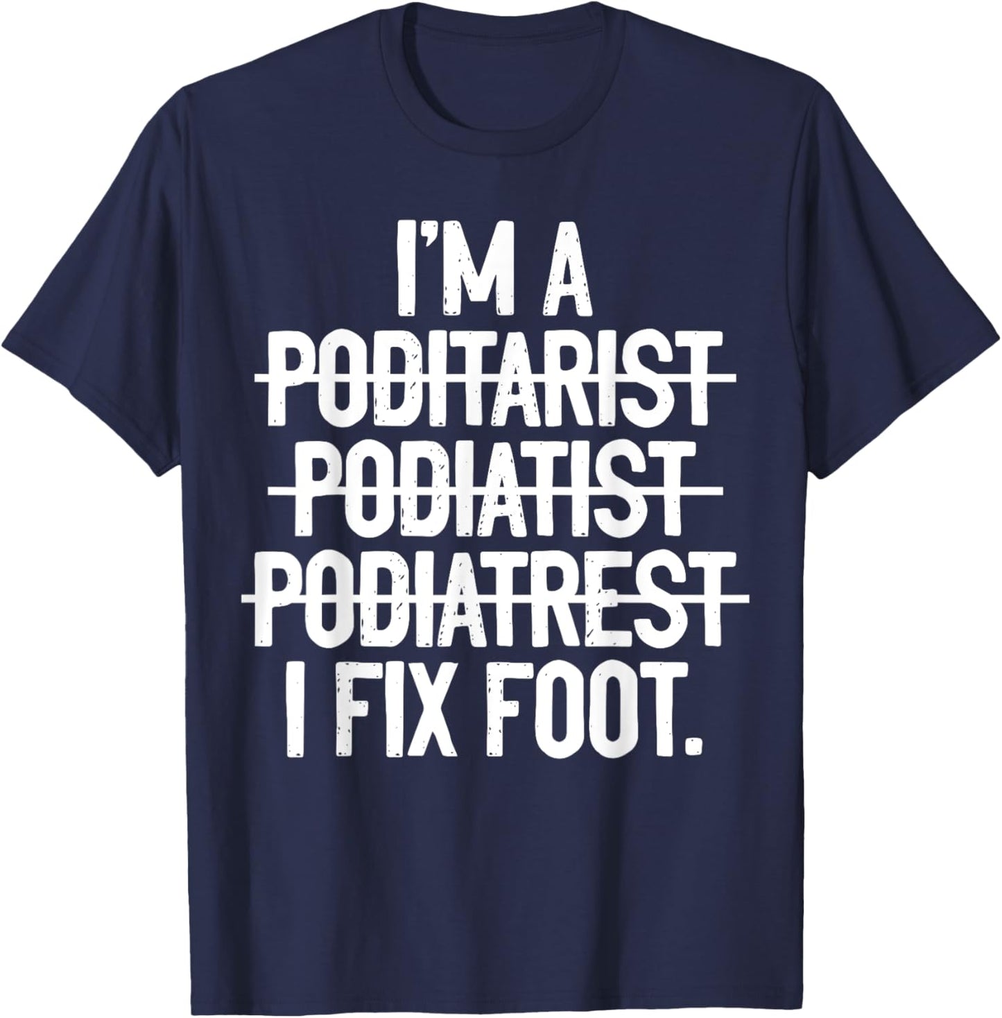 Podiatry Funny Podiatrist T-Shirt - T-Shirt | Navy