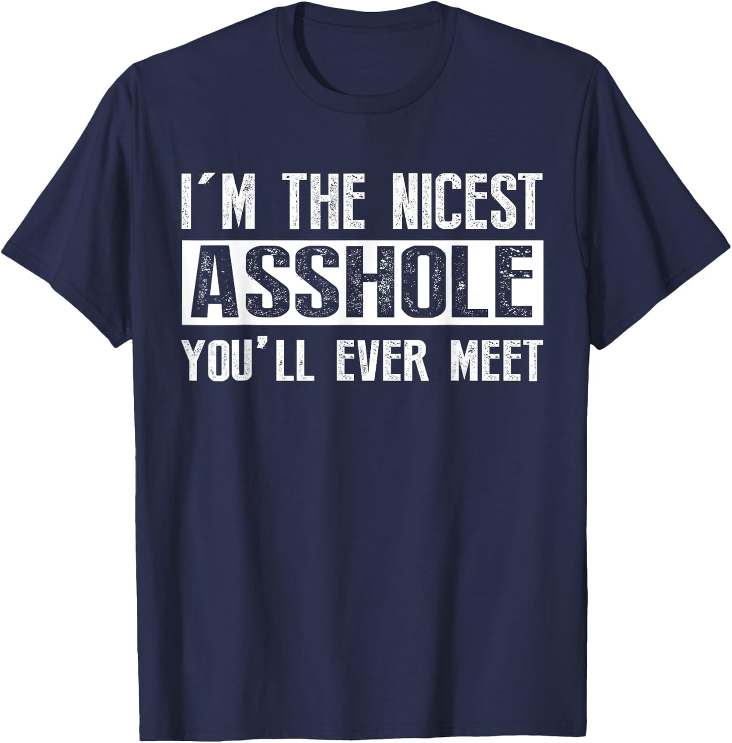 I'm The Nicest Asshole You'll Ever Meet T-Shirt - T-Shirt | Navy