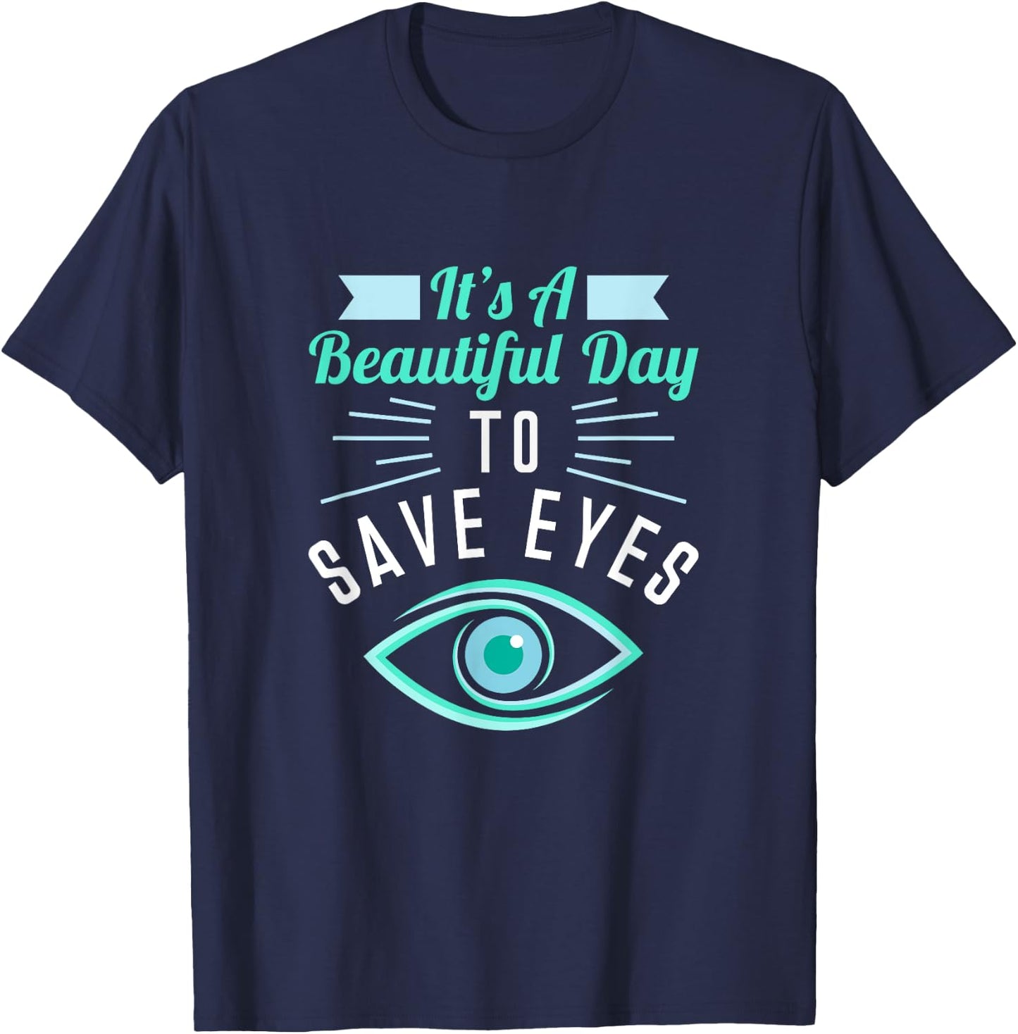 Eye Surgeon - Beautiful Day To Save Eyes T-Shirt - T-Shirt | Navy