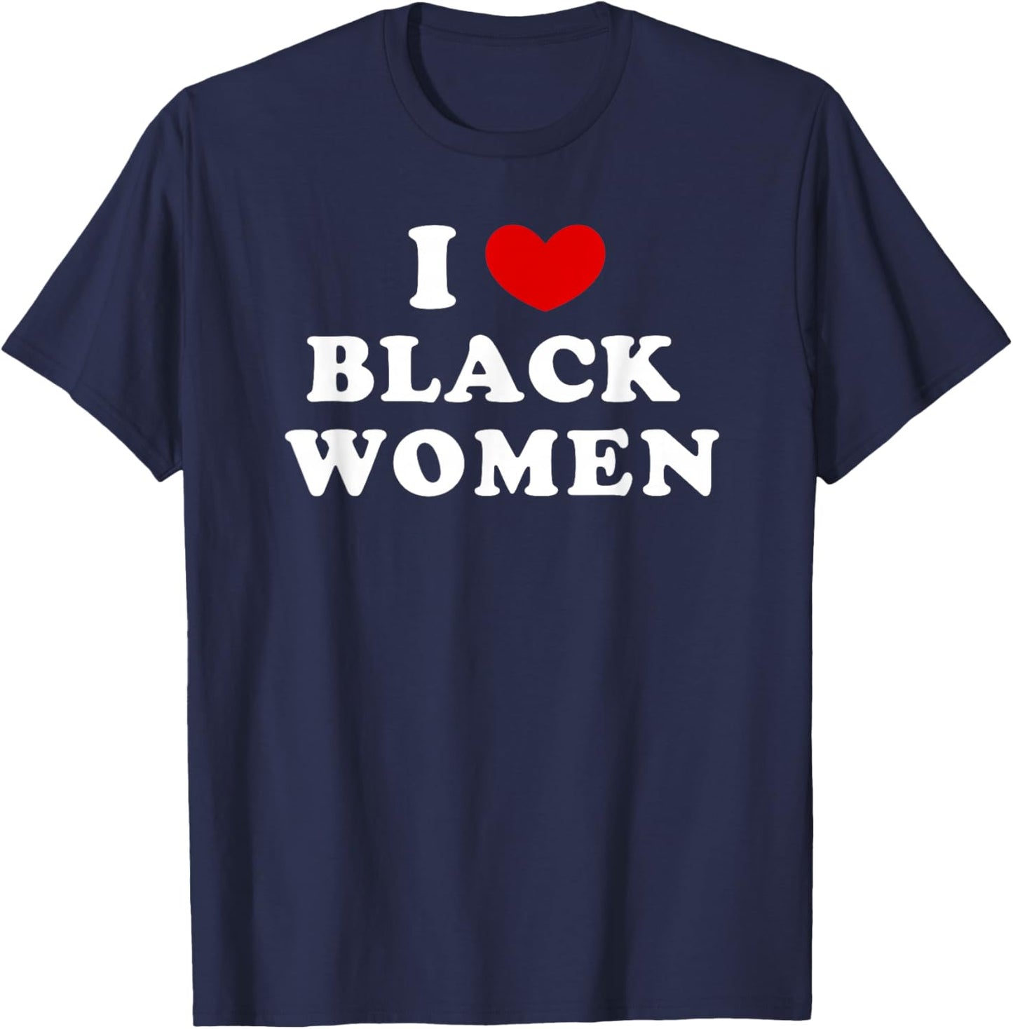 I Love Black Women, I Heart Black Women T-Shirt - T-Shirt | Navy