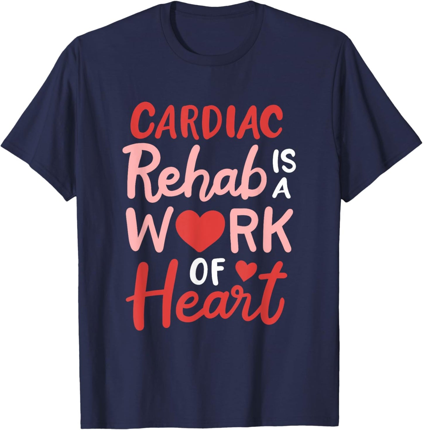 Cardiac Rehab Is A Work Of Heart Cardiology Anatomic Heart T-Shirt - T-Shirt | Navy