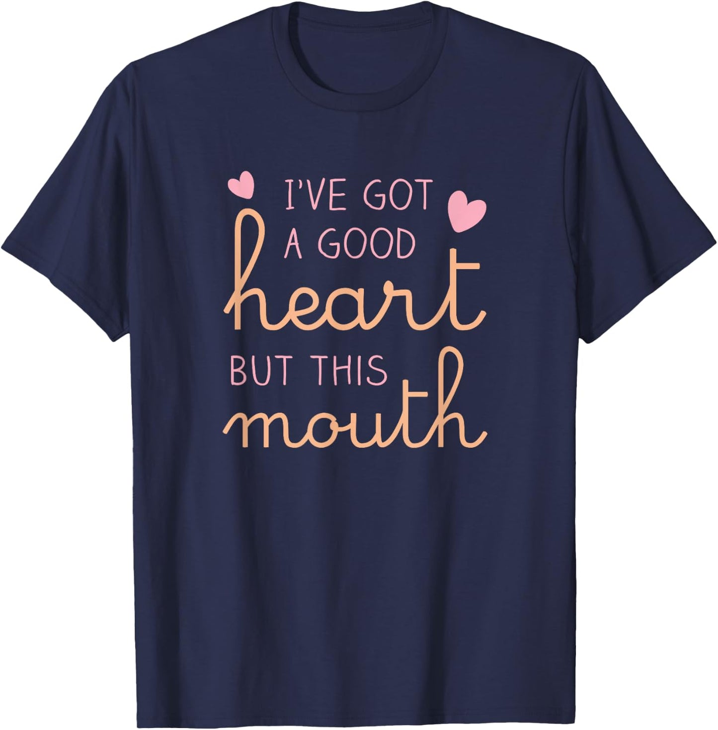I've got a good heart but this mouth funny T-Shirt - T-Shirt | Navy