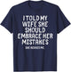 I Told My Wife To Embrace Her Mistakes Funny Husband Joke T-Shirt - T-Shirt | Navy