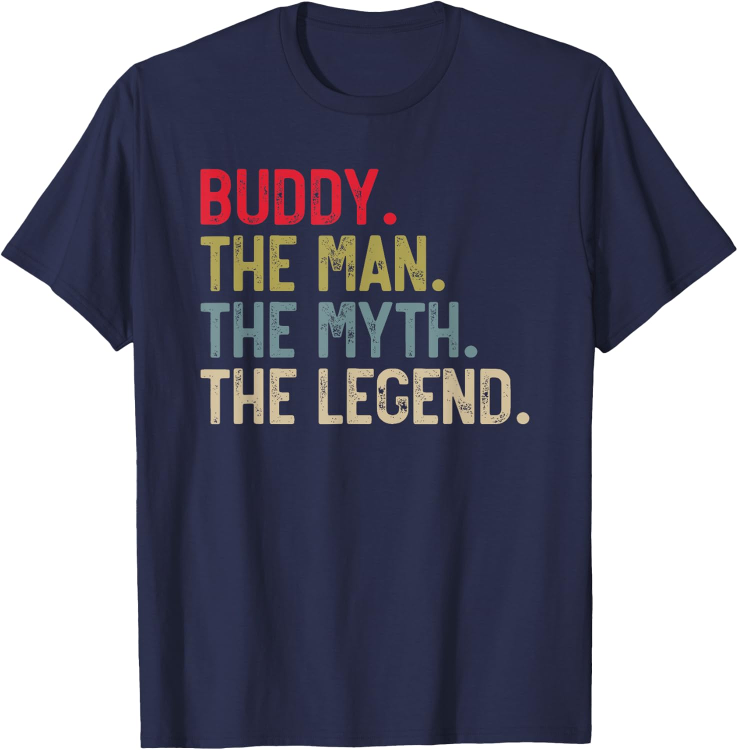 Buddy the Man the Myth the Legend Father's Day for Buddies T-Shirt - T-Shirt | Navy