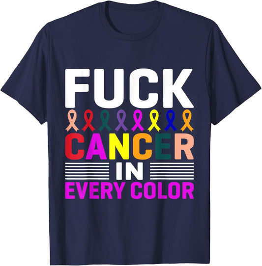 Fuck Cancer In Every Color, Cancer Ribbon Awareness Month T-Shirt - T-Shirt | Navy