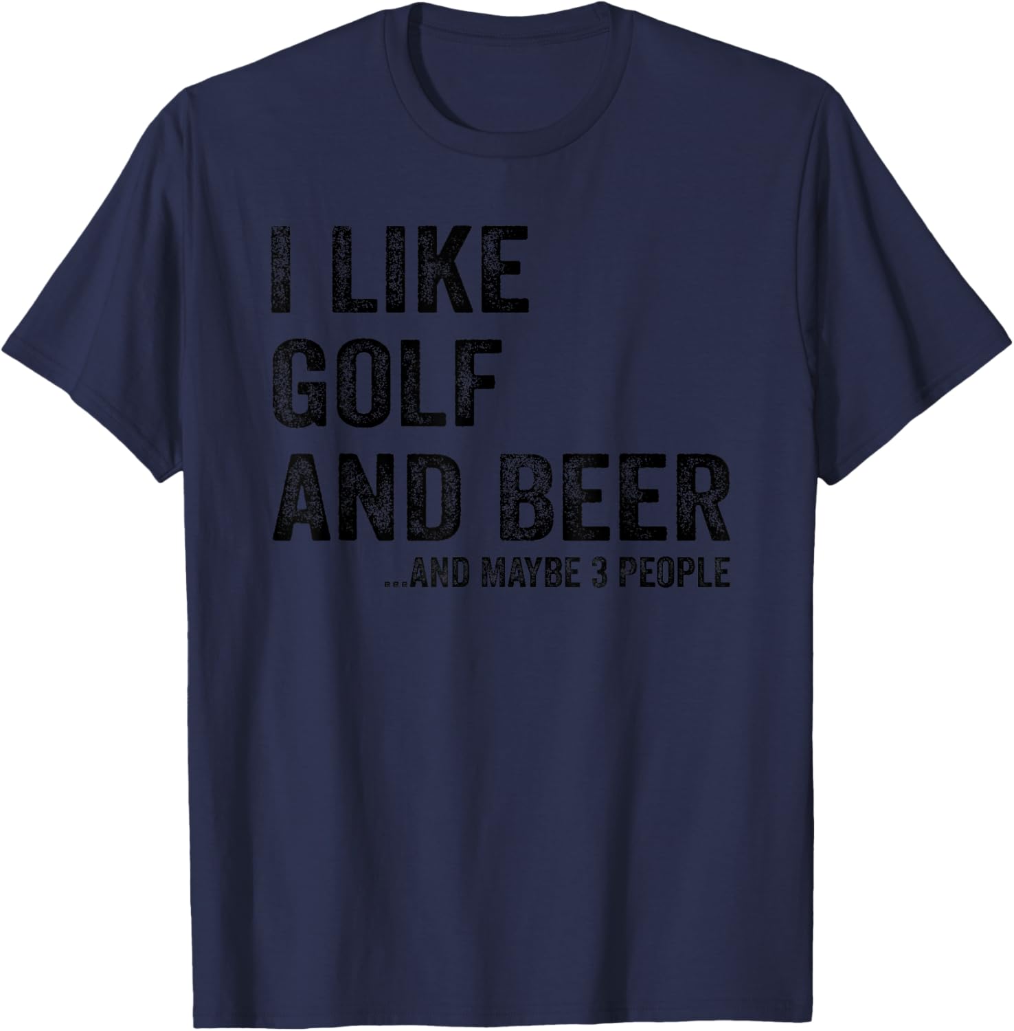 I Like Golf and Beer and Maybe 3 People T-Shirt - T-Shirt | Navy