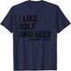 I Like Golf and Beer and Maybe 3 People T-Shirt - T-Shirt | Navy