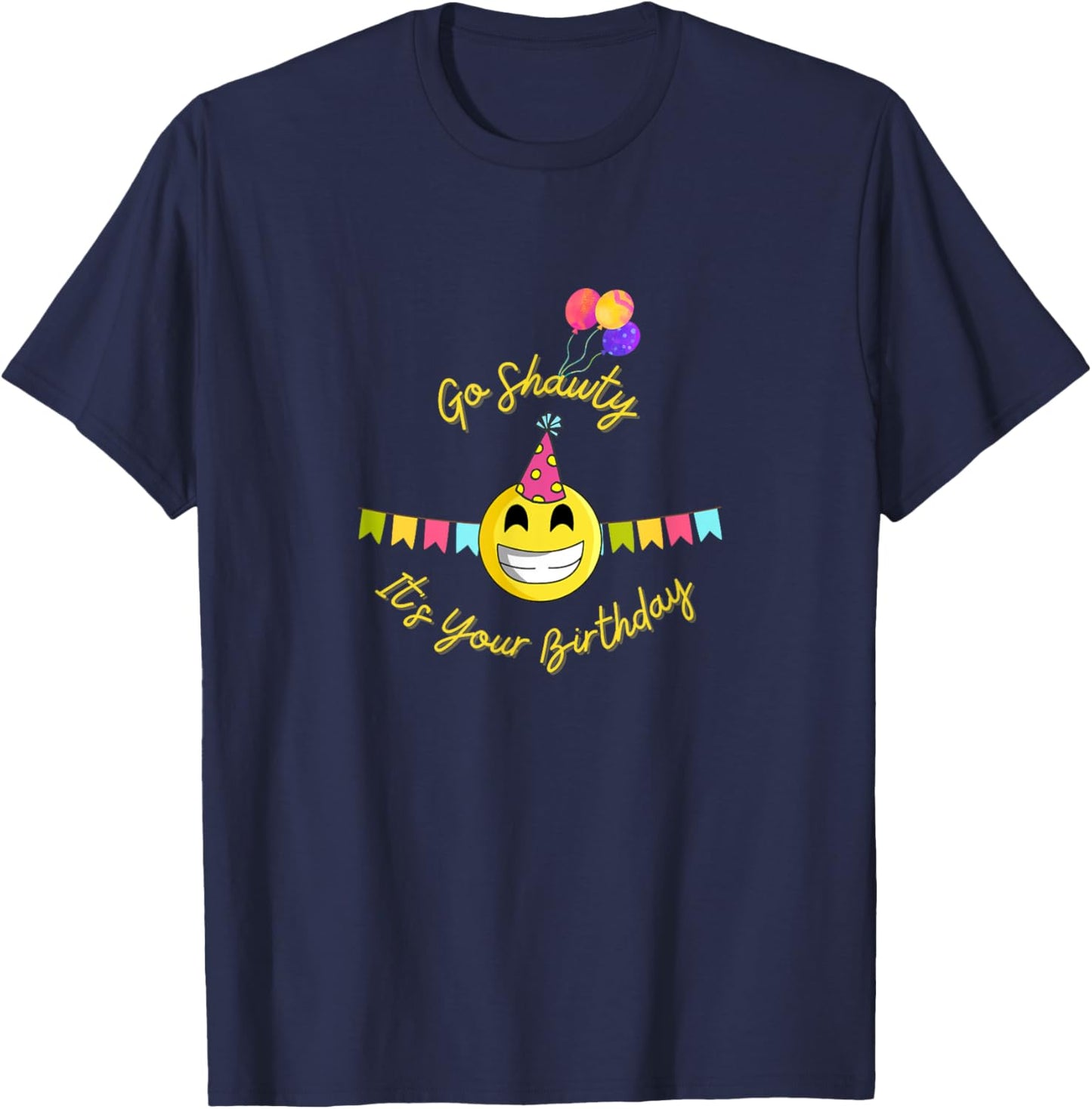 Go Shawty It's Your Birthday Gift Birthday Girl T-Shirt - T-Shirt | Navy