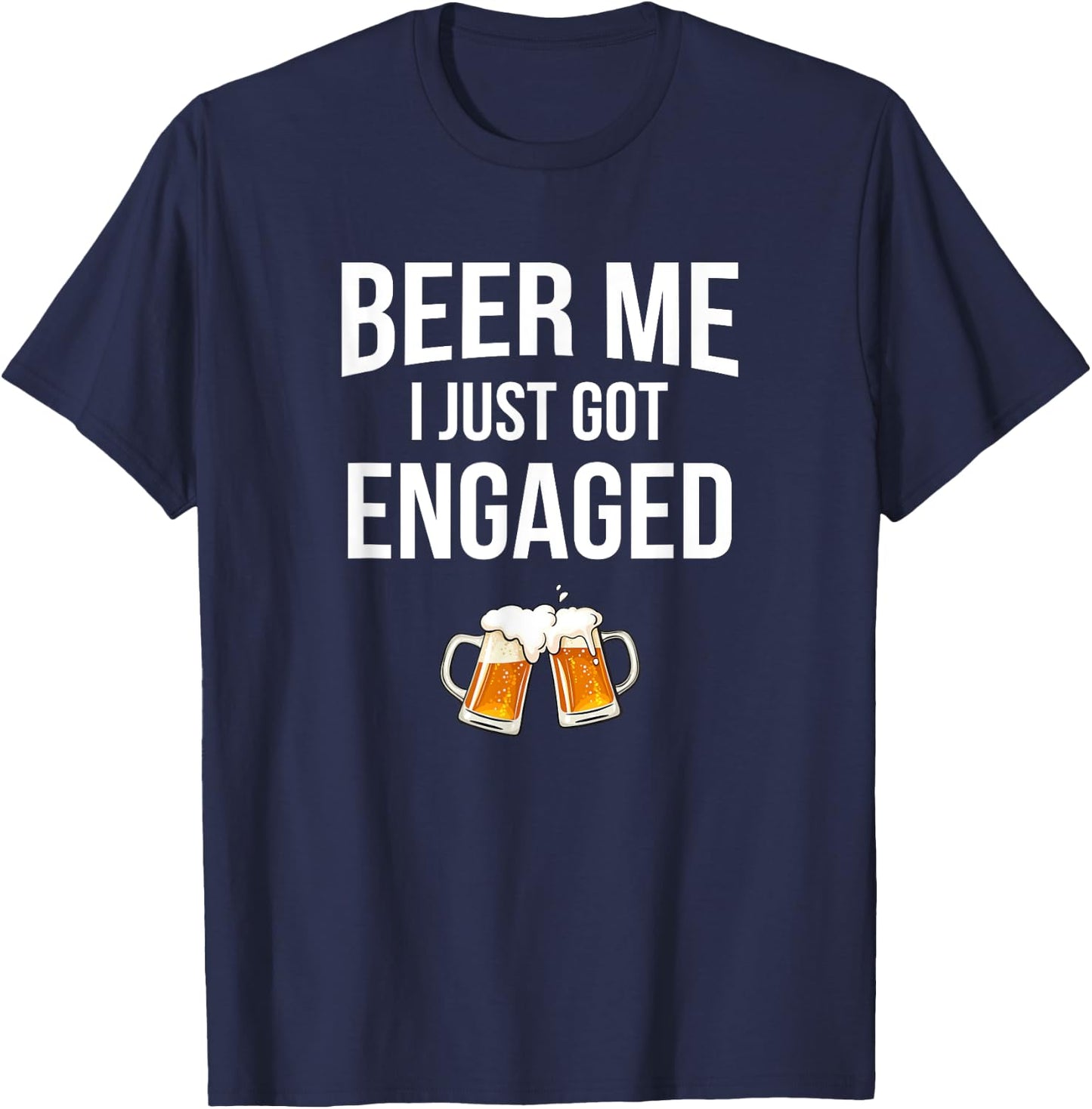 Beer Me I Just Got Engaged, funny engagement T-Shirt - T-Shirt | Navy