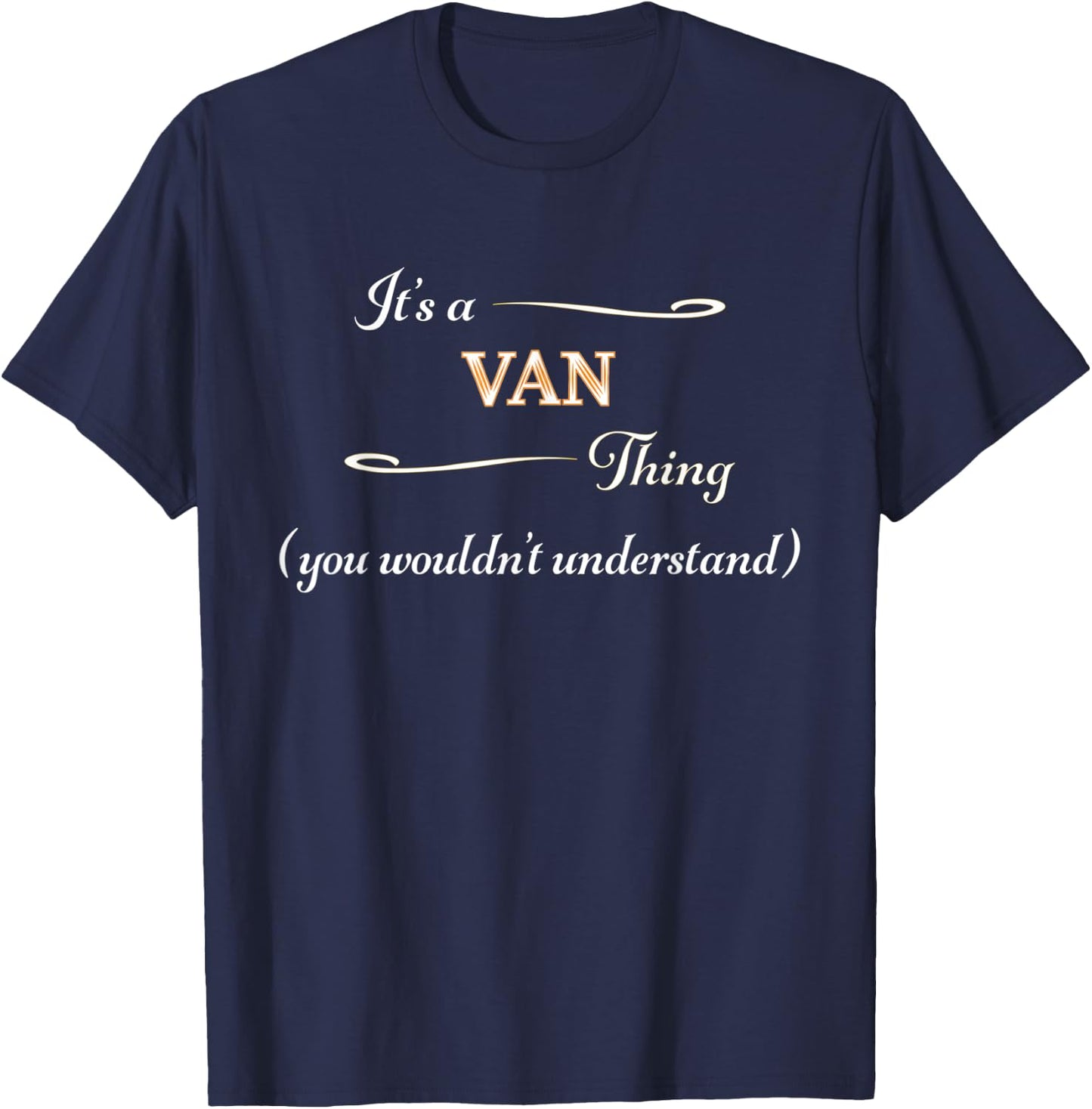It's a VAN Thing, You Wouldn't Understand | Funny Gift T-Shirt - T-Shirt | Navy