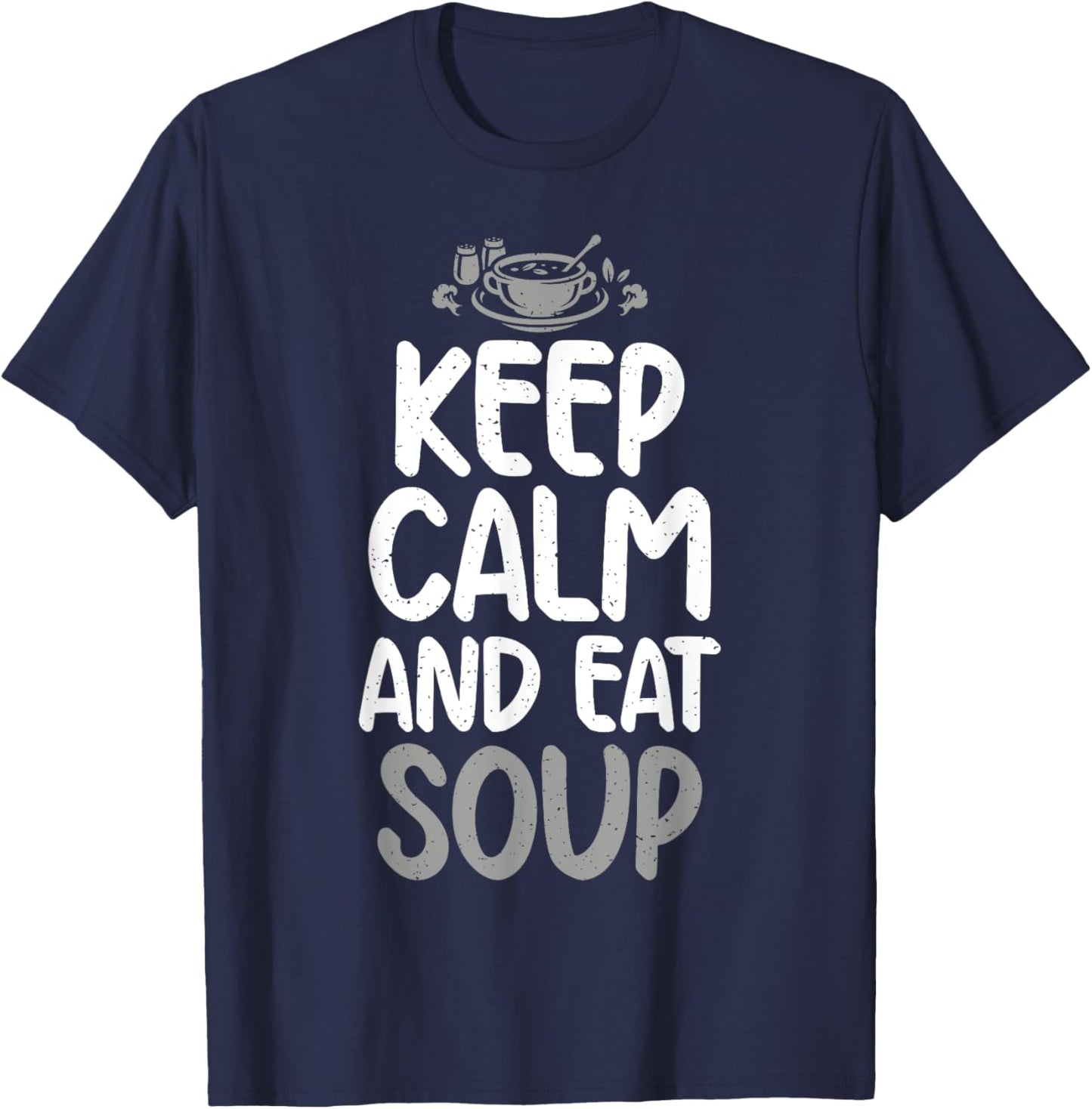 Keep Calm and eat Soup Lover T-Shirt - T-Shirt | Navy