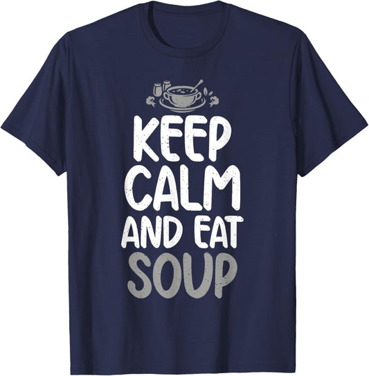 Keep Calm and eat Soup Lover T-Shirt - T-Shirt | Navy