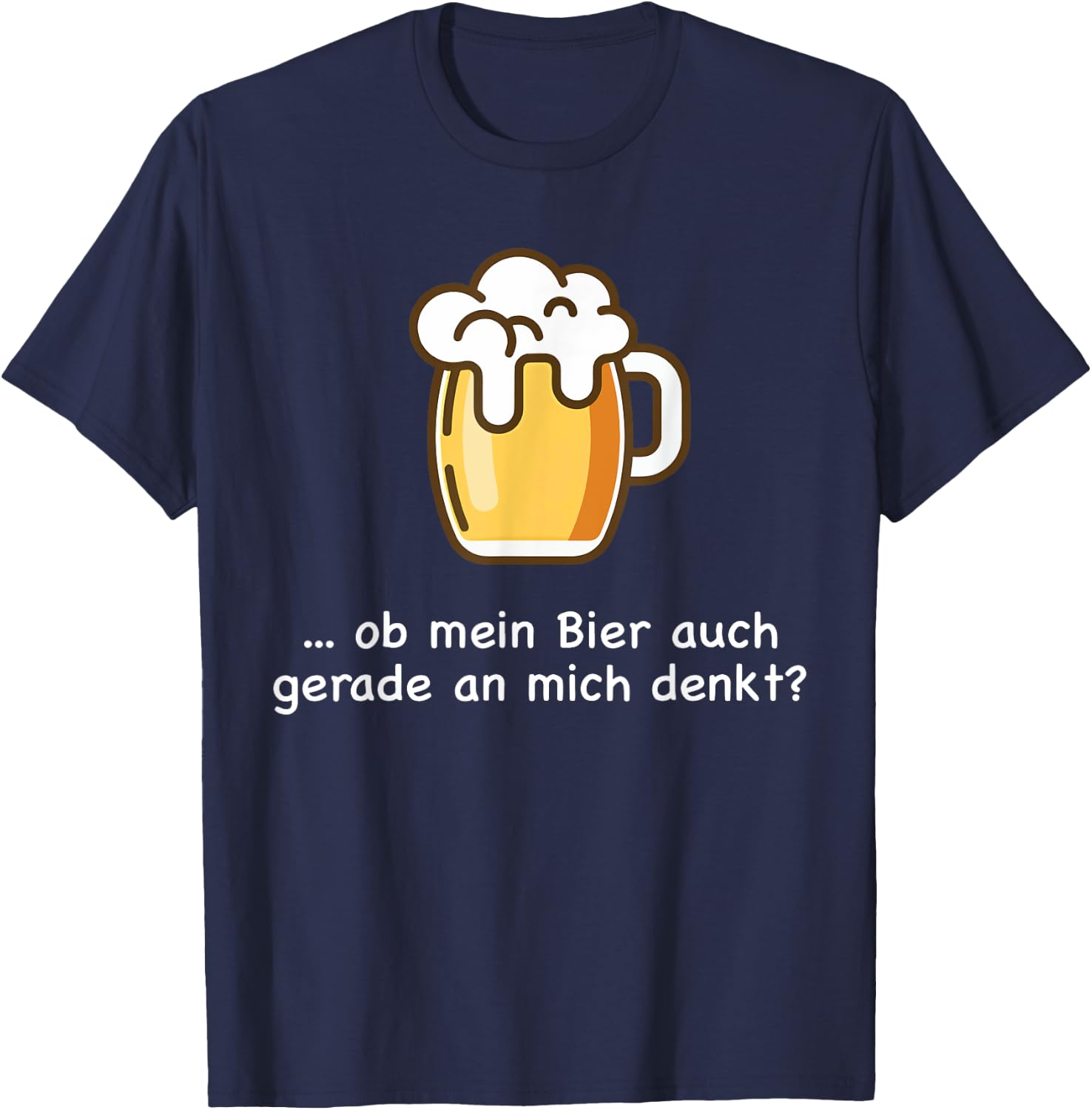 Ob Mein Bier Auch Gerade an Mich Denkt Beer Beer Saufen T-Shirt - T-Shirt | Navy