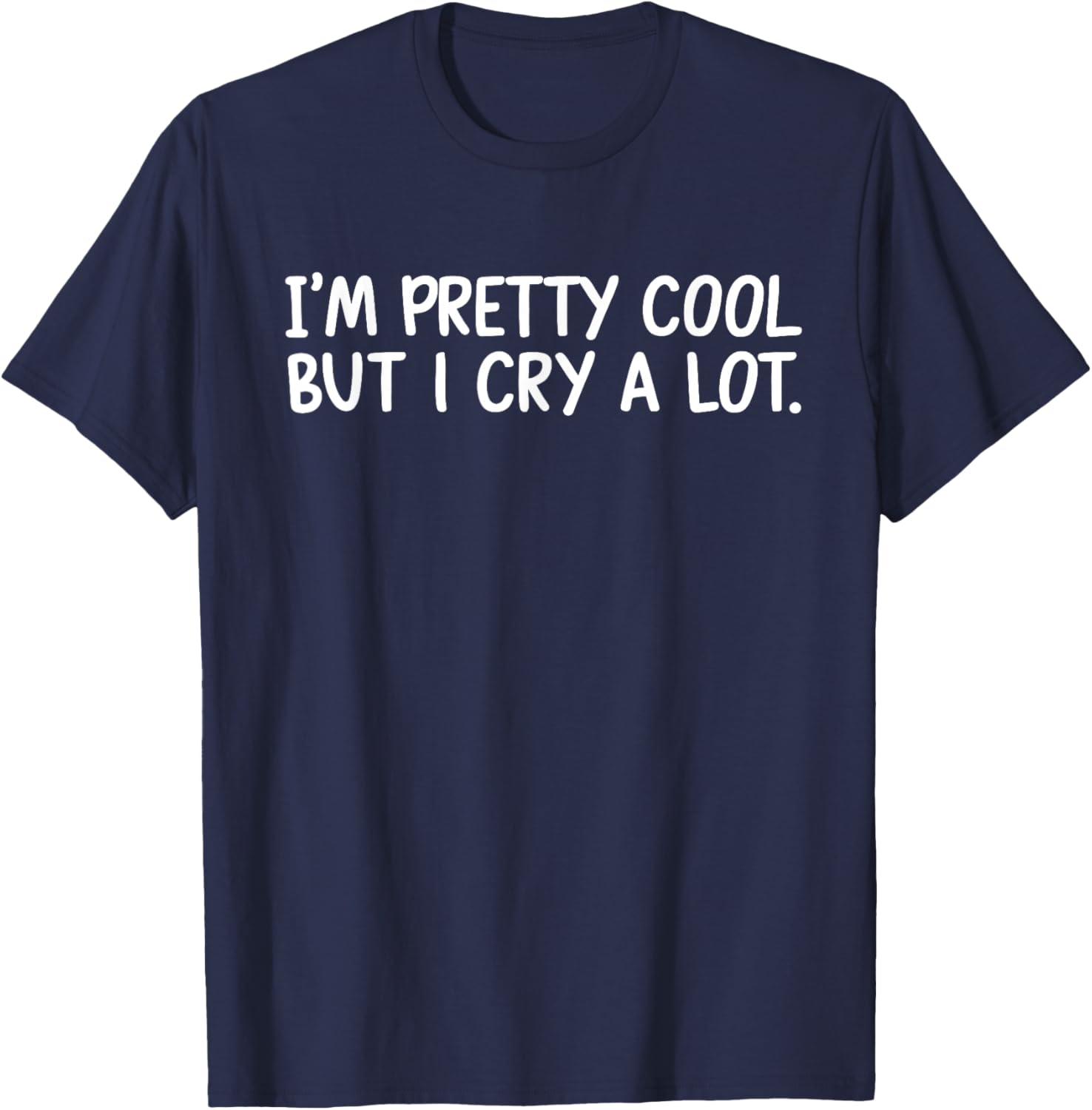 I’m Pretty Cool But I Cry A Lot T-Shirt - T-Shirt | Navy
