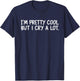 I’m Pretty Cool But I Cry A Lot T-Shirt - T-Shirt | Navy