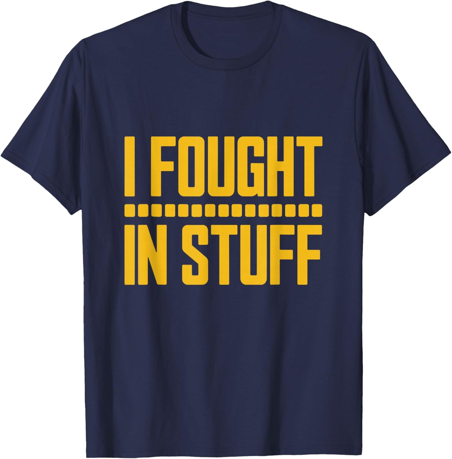I Fought in Stuff T-Shirt - T-Shirt | Navy