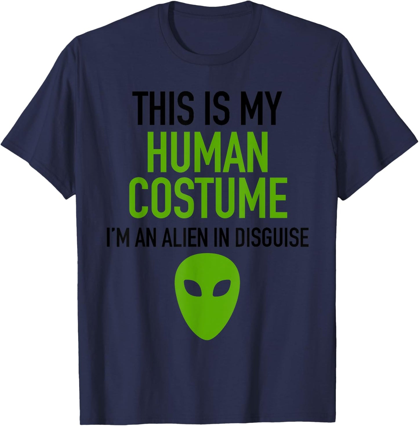 Alien Human Halloween Costume Im Really An Alien UFO Space T-Shirt - T-Shirt | Navy