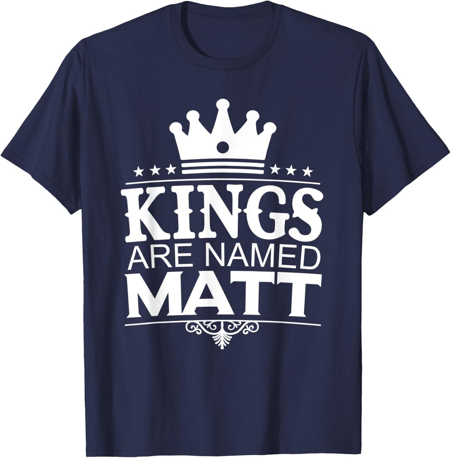 Kings Are Named MATT Funny Personalized Name Joke Men Gift T-Shirt - T-Shirt | Navy