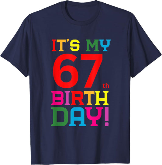 67 Year Old Colorful Happy Birthday Its My 67th Birthday T-Shirt - T-Shirt | Navy