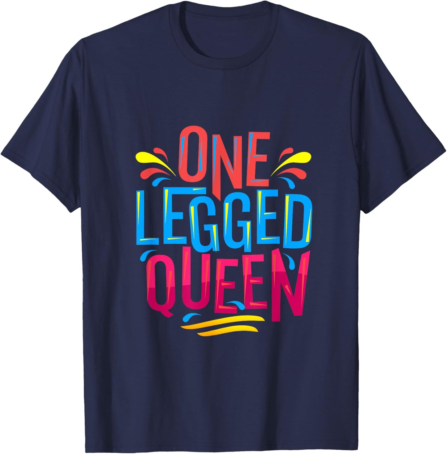 Cute and funny One Legged Queen - for Leg Amputee Prosthetic T-Shirt - T-Shirt | Navy