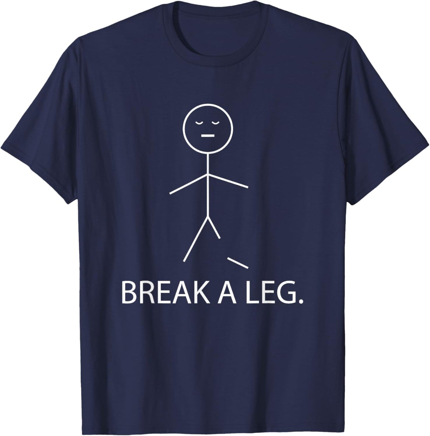 Break a Leg Theater Drama Stage Actor Stick Figure Humor T-Shirt - T-Shirt | Navy