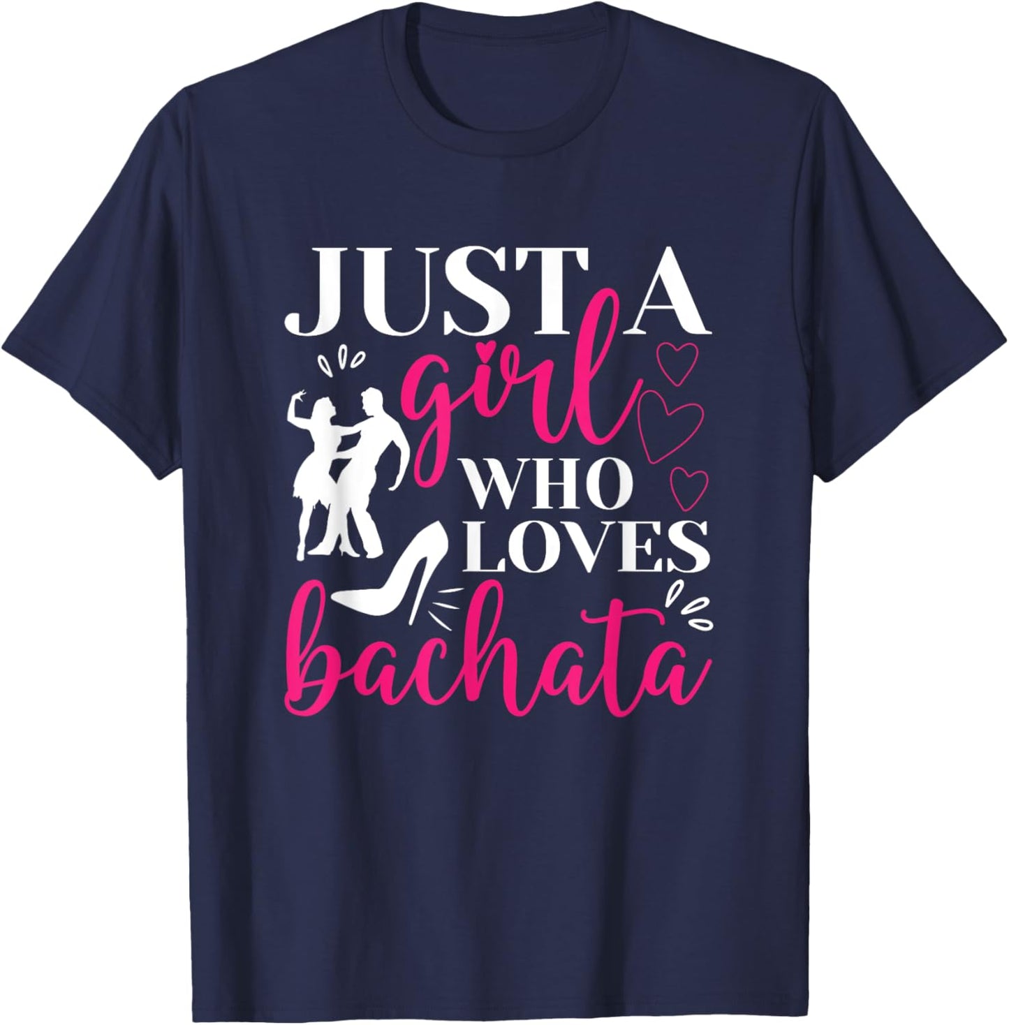 Just A Girl Who Loves Dancing Bachatera Dancer Dance Bachata T-Shirt - T-Shirt | Navy